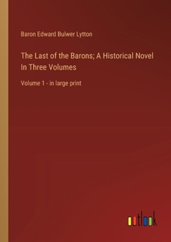 Paperback The Last of the Barons; A Historical Novel In Three Volumes: Volume 1 - in large print Book