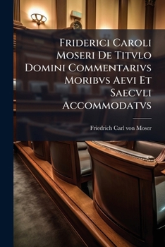 Paperback Friderici Caroli Moseri De Titvlo Domini Commentarivs Moribvs Aevi Et Saecvli Accommodatvs [Latin] Book