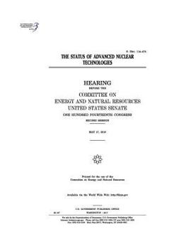 Paperback The status of advanced nuclear technologies: hearing before the Committee on Energy and Natural Resources, United States Senate, One Hundred Fourteent Book