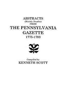 Paperback Abstracts (Mainly Deaths) from "The Pennsylvania Gazette", 1775-1783 Book