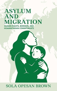Paperback Asylum and Migration: Human Rights, Borders, and Humanitarian Commitments Book
