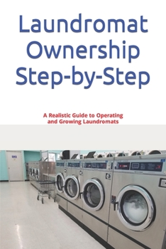 Paperback Laundromat Ownership Step-by-Step: A Realistic Guide to Operating and Growing Laundromats Book