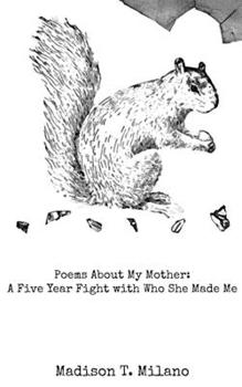 Paperback Poems About My Mother: A Five Year Fight with Who She Made Me Book