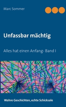 Paperback Unfassbar mächtig: Alles hat einen Anfang- Band I [German] Book