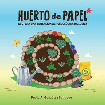 Huerto de papel: ABC para una educación agroecológica inclusiva (Spanish Edition)