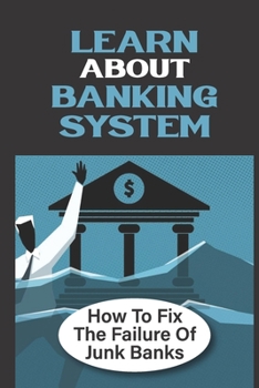 Paperback Learn About Banking System: How To Fix The Failure Of Junk Banks: Pain Of Stagnation Book