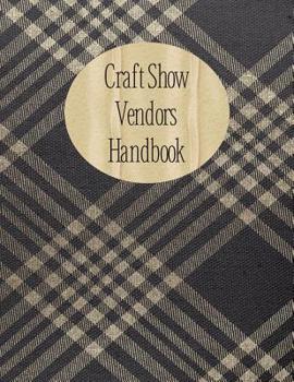 Paperback Craft Show Vendors Handbook: Organizer to Track Travel Expenses, Custom Orders, Inventory and More Book