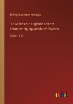 Paperback Die Geschichte Englands seit der Thronbesteigung Jacob des Zweiten: Bände 16-19 [German] Book