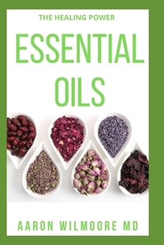 Paperback Essential Oil: Everything You Need to Know About the Healing Power of Essential Oil Book