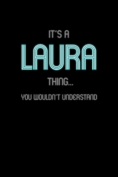 It's A Laura Thing, You Wouldn't Understand: Personalized Notebook Journal With Name Blank Lined Customized Diary Logbook Gifts