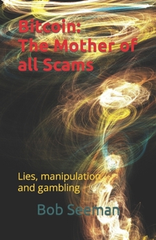 Paperback Bitcoin: The Mother of all Scams: Lies, manipulation and gambling Book