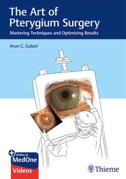 Hardcover The Art of Pterygium Surgery: Mastering Techniques and Optimizing Results Book