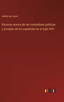 Hardcover Discurso acerca de las costumbres públicas y privadas de los españoles en el siglo XVII [Spanish] Book