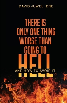 Paperback There Is Only One Thing Worse Than Going to Hell: And How to Avoid It Book