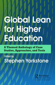 Hardcover Global Lean for Higher Education: A Themed Anthology of Case Studies, Approaches, and Tools Book
