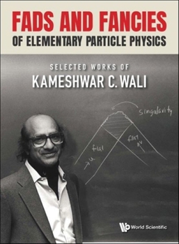 Hardcover Fads and Fancies of Elementary Particle Physics: Selected Works of Kameshwar C Wali Book