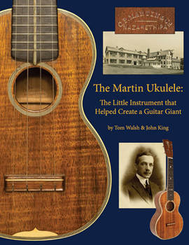 Paperback The Martin Ukulele: The Little Instrument That Helped Create a Guitar Giant Book