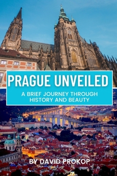 Paperback Prague Unveiled: A Brief Journey Through History and Beauty Book