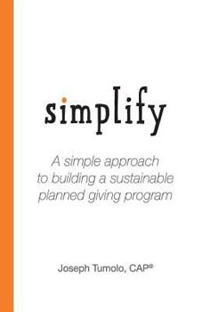 Paperback Simplify: A Simple Approach to Building a Sustainable Planned Giving Program Book