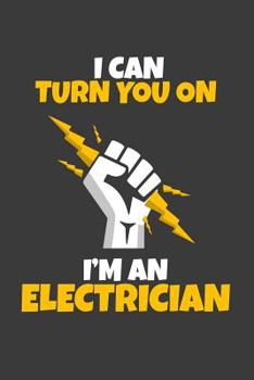 I can turn you on I'm an electrician: 6x9 Notebook, 100 Pages Ruled, joke original appreciation gag gift for electricians, college, high school, Funny ... for your favorite mechanic electric students