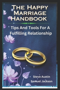 Paperback The Happy Marriage Handbook: Tips And Tools For A Fulfilling Relationship Book