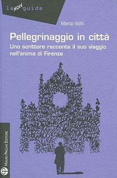 Paperback Pellegrinaggio in Città: Uno Scrittore Racconta Il Suo Viaggio Nell'anima Di Firenze [Italian] Book