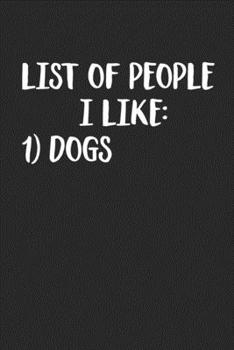 Paperback List Of People I Like Dogs (Journal, Diary, Notebook): Lined Notebook / Journal / Diary, Notebook Writing Journal,6x9 dimension 120pages, Book