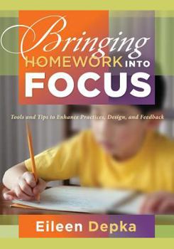 Paperback Bringing Homework Into Focus: Tools and Tips to Enhance Practices, Design, and Feedback Book