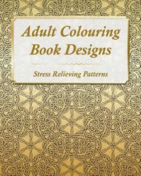 Adult Colouring Book Designs: 67 Stress Relieving Patterns