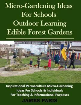 Micro-Gardening Ideas For Schools, Outdoor Learning & Edible Forest Gardens: Inspirational Permaculture Micro-Gardening ideas for Schools & Individuals for Teaching & Informational Purposes