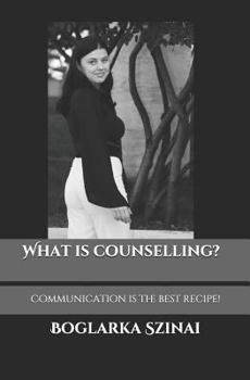 Paperback What Is Counselling?: Communication Is the Best Recipe! Book