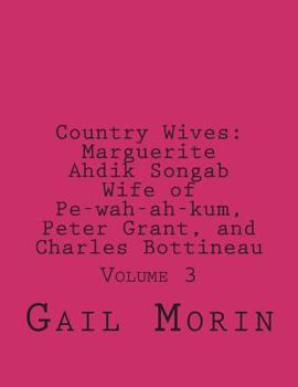 Paperback Country Wives: Marguerite Ahdik Songab Wife of Pe-wah-ah-kum (O-kit-chi-ta) a Chippewa, Peter Grant, and Charles Bottineau: Volume 3 Book