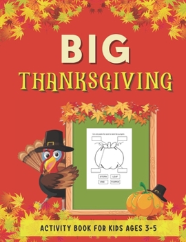 Big Thanksgiving Activity Book for Kids Ages 3-5: Collection of Fun with Dot Markers, Cut and Paste, I Spy, Mazes, Word Search and Many More. Great Gift for Toddlers and Preschool