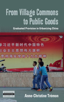 Paperback From Village Commons to Public Goods: Graduated Provision in Urbanizing China Book