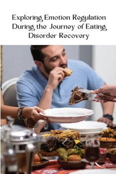 Paperback Exploring Emotion Regulation During the Journey of Eating Disorder Recovery Book