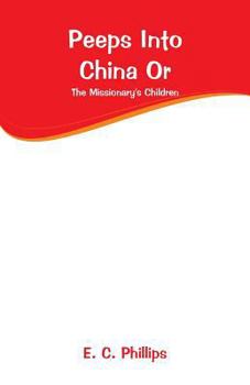 Paperback Peeps Into China Or: The Missionary's Children Book