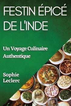 Paperback Festin Épicé de l'Inde: Un Voyage Culinaire Authentique [French] Book