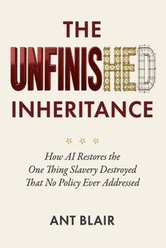 Paperback The Unfinished Inheritance: How AI Restores the One Thing Slavery Destroyed That No Policy Ever Addressed Book