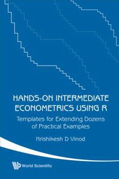 Hardcover Hands-On Intermediate Econometrics Using R: Templates for Extending Dozens of Practical Examples [With CDROM] Book