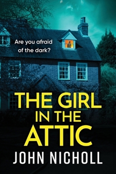 The Girl in the Attic: The BRAND NEW heart-racing thriller from John Nicholl for 2026