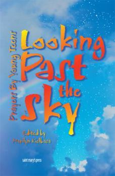 Paperback Looking Past the Sky: Prayers by Young Teens Book