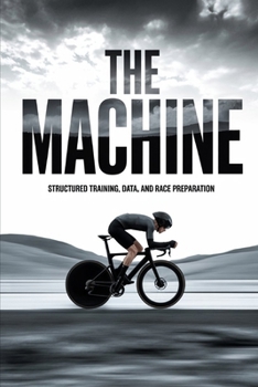 Paperback The Machine: Structured Training, Data, and Race Preparation Book