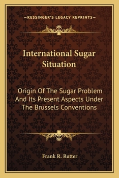 Paperback International Sugar Situation: Origin Of The Sugar Problem And Its Present Aspects Under The Brussels Conventions Book