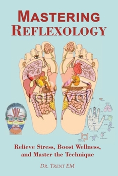 Paperback Mastering Reflexology: Relieve Stress, Boost Wellness, and Master the Technique Book
