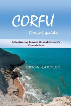 Paperback Corfu travel guide 2023-2024: A Captivating Journey through Greece's Emerald Isle Book