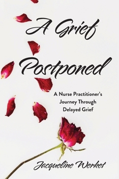 Paperback A Grief Postponed: A Nurse Practitioner's Journey Through Delayed Grief Book