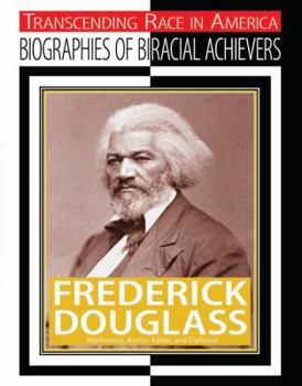 Frederick Douglass: Abolitionist, Author, Editor, and Diplomat - Book  of the Transcending Race: Biographies of Bi-Racial Achievers