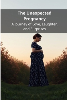 The Unexpected Pregnancy: A Journey of Love, Laughter, and Surprises