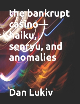 Paperback The bankrupt casino-haiku, senryu, and anomalies Book