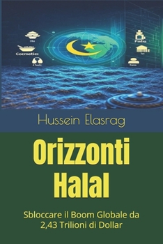 Paperback Orizzonti Halal: Sbloccare il Boom Globale da 2,43 Trilioni di Dollar [Italian] Book